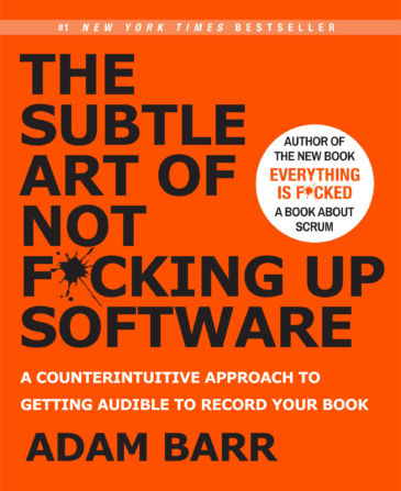 THE SUBTLE ART OF NOT FUCKING UP SOFTWARE